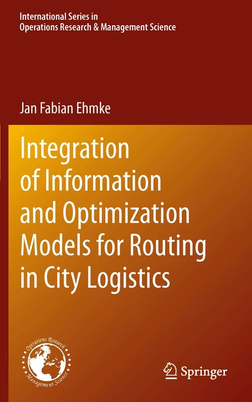 Integration of Information and Optimization Models for Routing in City Logistics: 177 (International Series in Operations Research & Management Science, 177)