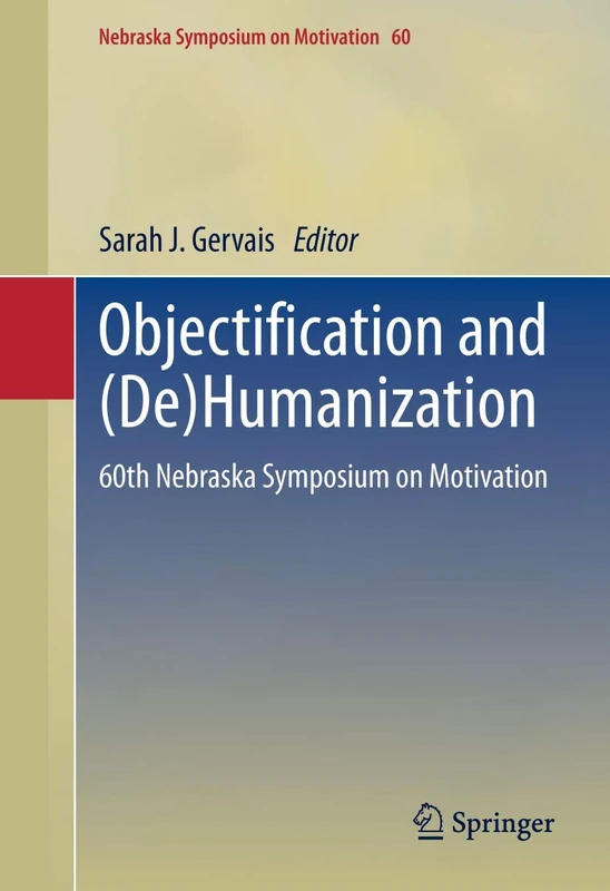 Objectification and (De)Humanization: 60th Nebraska Symposium on Motivation: 60
