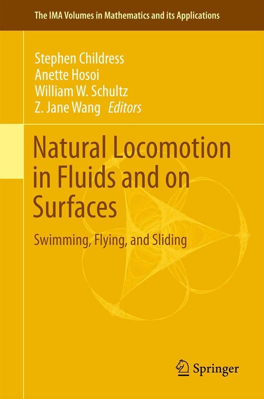 Natural Locomotion in Fluids and on Surfaces: Swimming, Flying, and Sliding: 155 (The IMA Volumes in Mathematics and its Applications, 155)