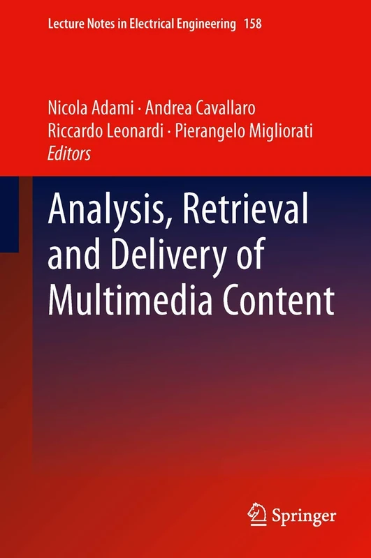 Analysis, Retrieval and Delivery of Multimedia Content: 158 (Lecture Notes in Electrical Engineering, 158)