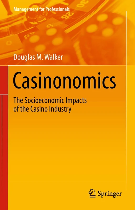 Casinonomics: The Socioeconomic Impacts of the Casino Industry (Management for Professionals)