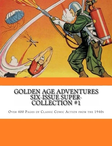 Golden Age Adventures Six-Issue Super-Collection #1: Over 400 Pages of Classic Comic Action from the 1940s