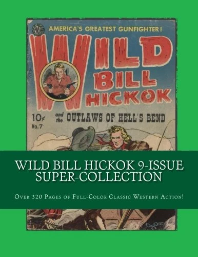 Wild Bill Hickok 9-Issue Super-Collection: Over 320 Full-Color Pages of Classic Western Action!