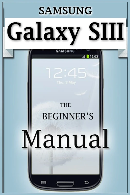 Samsung Galaxy S3 Manual: The Beginner's User's Guide to the Galaxy S3 - Image 1