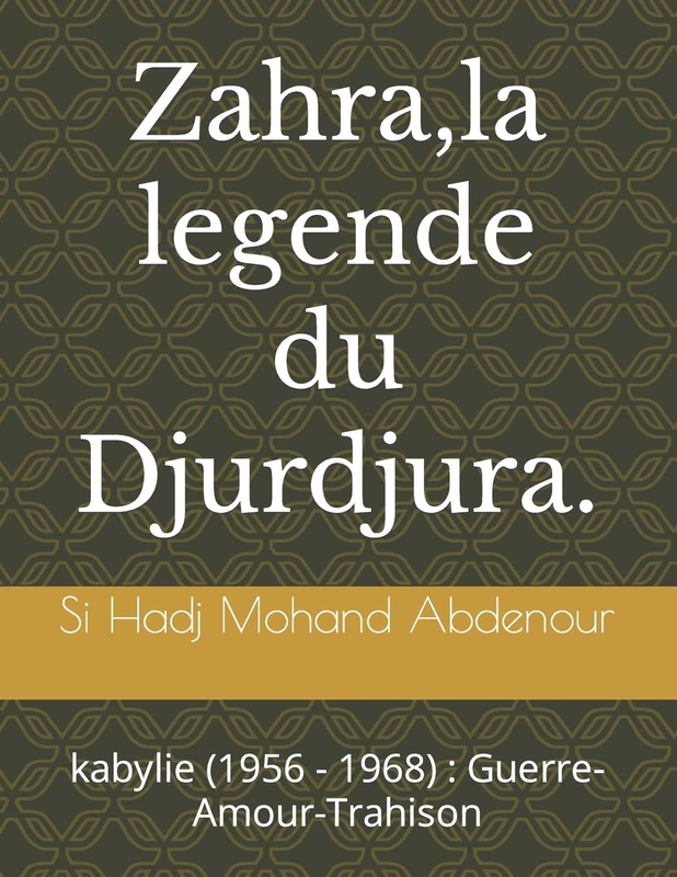 Zahra,la legende du Djurdjura.: kabylie (1956 - 1968) : Guerre-Amour-Trahison - Image 1
