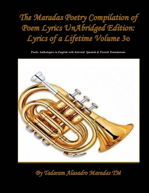 The Maradas Poetry Compilation of Poem Lyrics UnAbridged Edition: Lyrics of a Lifetime Volume 3© Poetic Anthologies in English with selected ... with selected Spanish & French Translations - Image 1