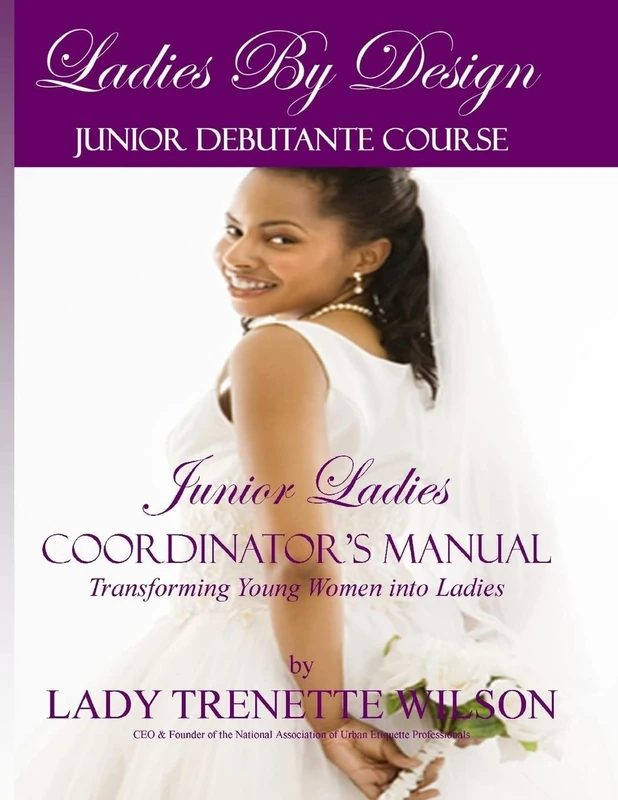 Ladies By Design Junior Debutante Course: Junior Ladies Coordinator's Manual