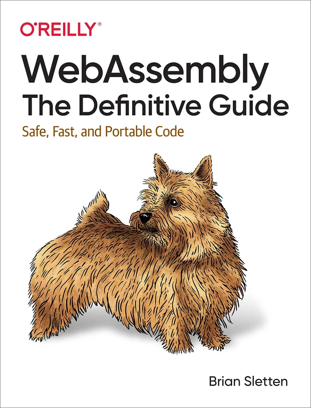 WebAssembly - The Definitive Guide: Safe, Fast, and Portable Code