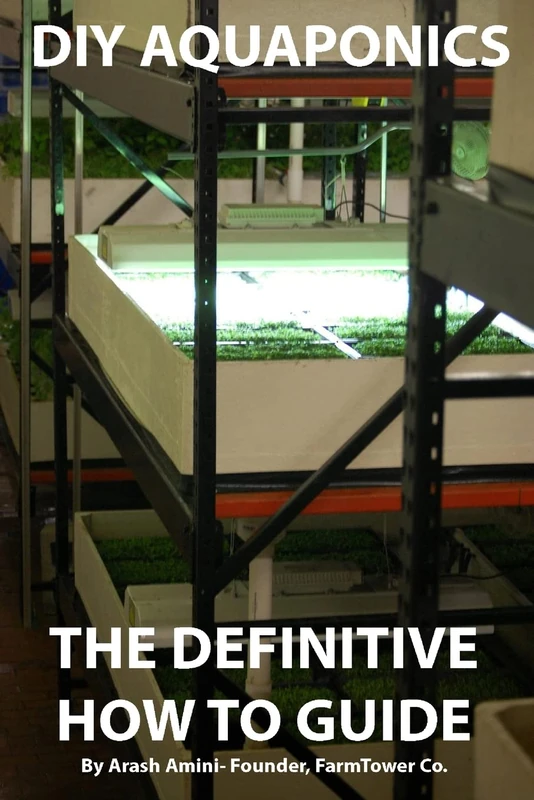 DIY Aquaponics: The Definitive How To Guide: Grow premium food wherever and whenever you want