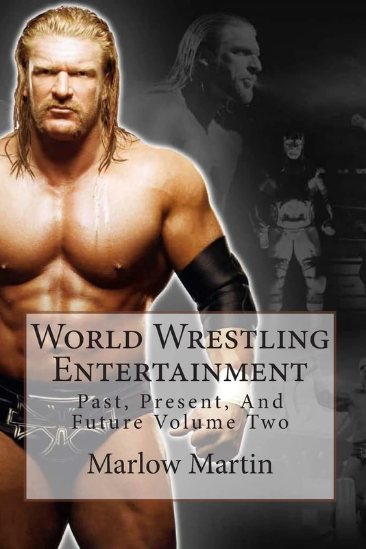 World Wrestling Entertainment: Past, Present, And Future Volume Two: Volume 2