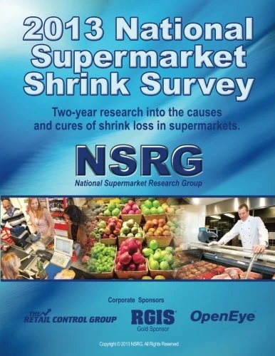 2013 National Supermarket Shrink Survey: Two-year research into the causes & cures of shrink loss in supermarkets.: Volume 1 (Supermarket Shrink Control)