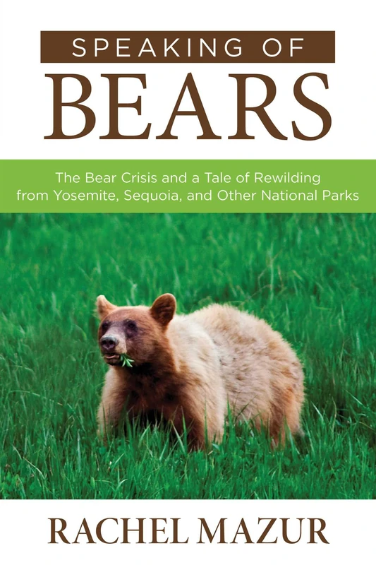 Speaking of Bears: The Bear Crisis and a Tale of Rewilding from Yosemite, Sequoia, and Other National Parks - Image 1