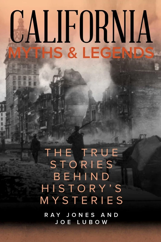 California Myths and Legends: The True Stories Behind History's Mysteries, Second Edition (Myths and Mysteries Series)