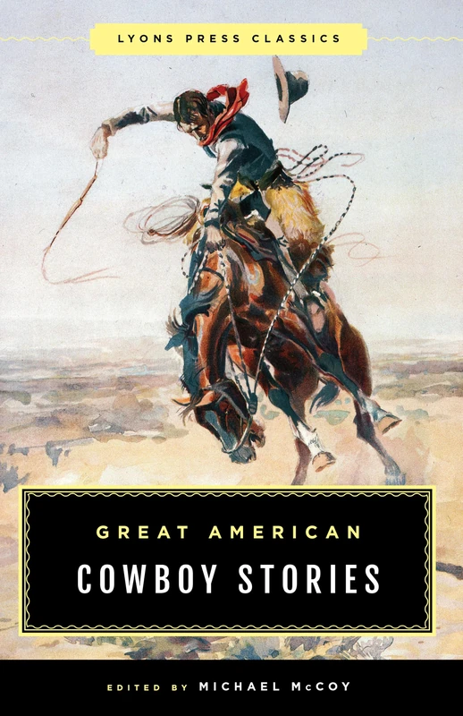 Lyons Press Classics: Great American Cowboy Stories Anthology
