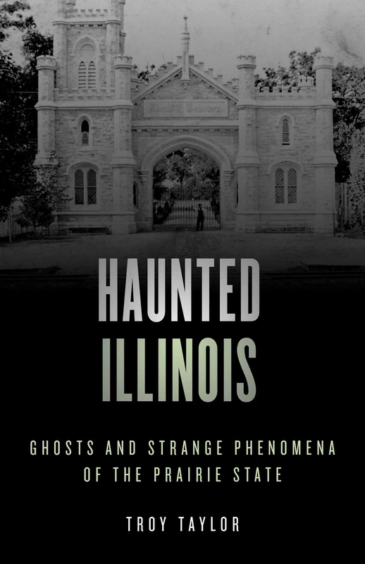 Haunted Illinois: Ghosts and Strange Phenomena of the Prairie State, Second Edition (Haunted Series)