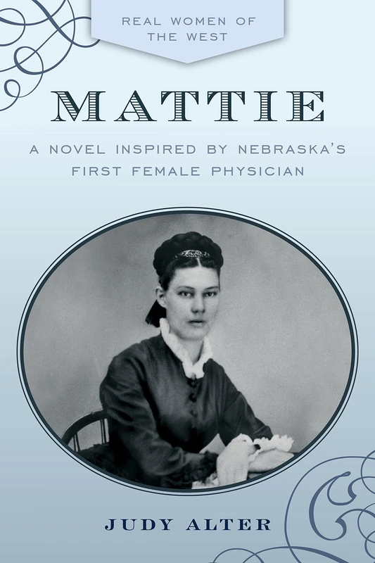 Mattie: A Novel Inspired by Nebraska's First Female Physician