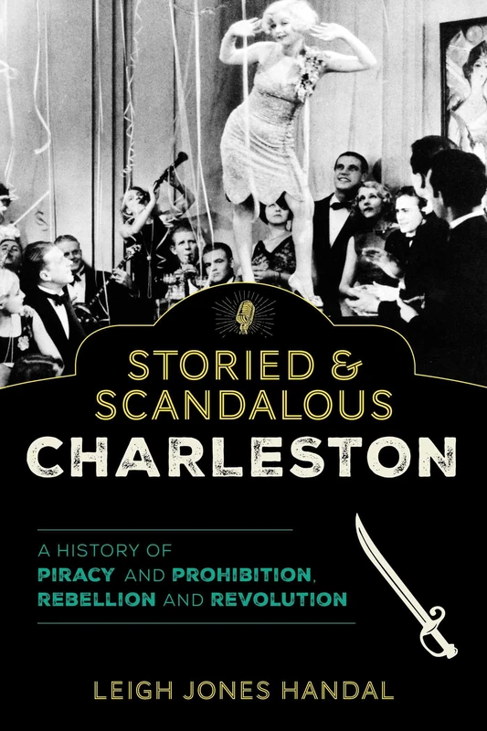 Storied & Scandalous Charleston: A History of Piracy and Prohibition, Rebellion and Revolution - Image 1
