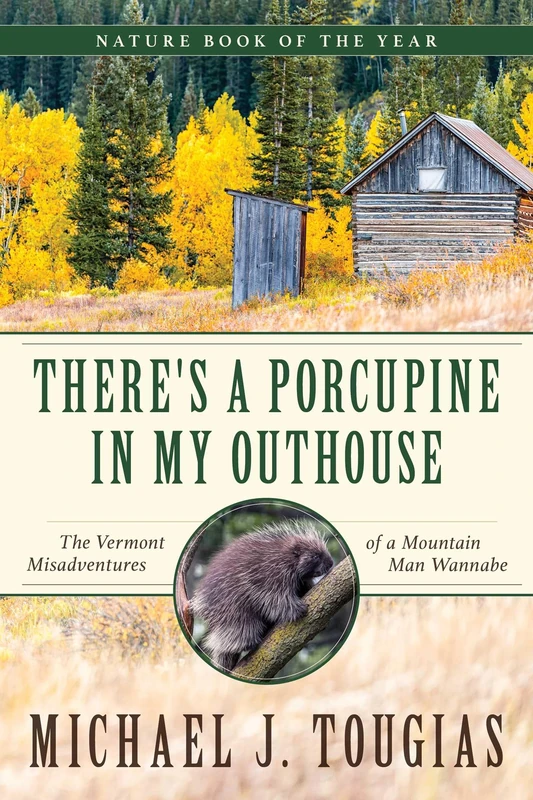 There's a Porcupine in My Outhouse: The Vermont Misadventures of a Mountain Man Wannabe - Image 1