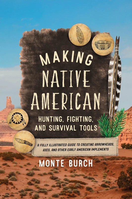 Making Native American Hunting, Fighting, and Survival Tools: A Fully Illustrated Guide to Creating Arrowheads, Axes, and Other Early American Implements - Image 1