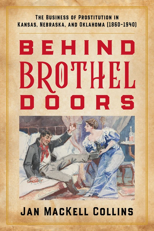 Behind Brothel Doors: The Business of Prostitution in Kansas, Nebraska, and Oklahoma (1860–1940)