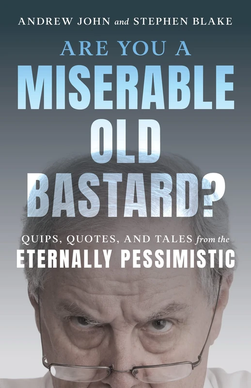 Are You a Miserable Old Bastard?: Quips, Quotes, and Tales from the Eternally Pessimistic - Image 1