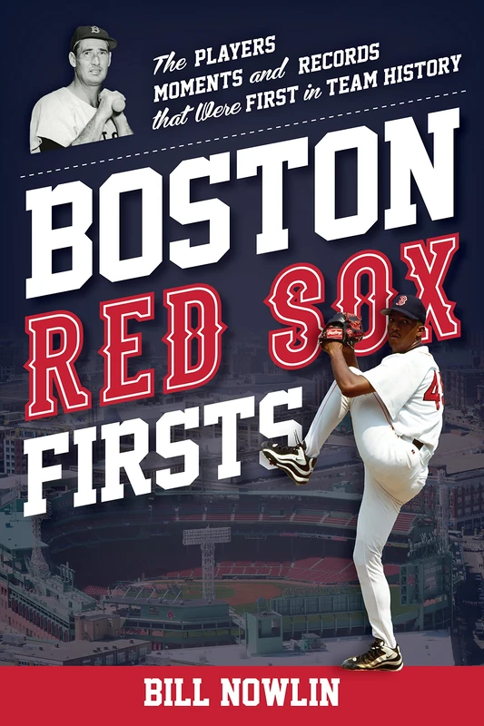 Boston Red Sox Firsts: The Players, Moments, and Records That Were First in Team History (Sports Team Firsts)