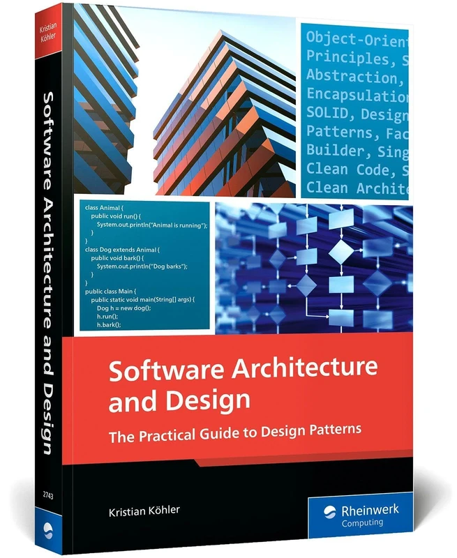 Software Architecture and Design: The Comprehensive Guide: The Practical Guide to Design Patterns