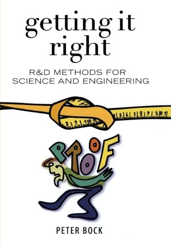 Getting It Right: R&D Methods for Science and Engineering