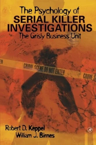 The Psychology of Serial Killer Investigations: The Grisly Business Unit