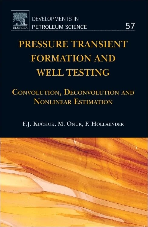 Pressure Transient Formation and Well Testing: Convolution, Deconvolution and Nonlinear Estimation: 5 (Developments in Petroleum Science)