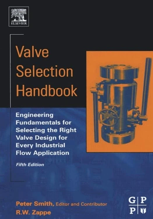 Valve Selection Handbook: Engineering Fundamentals for Selecting the Right Valve Design for Every Industrial Flow Application