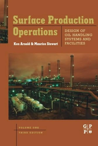 Surface Production Operations, Volume 1: Design of Oil Handling Systems and Facilities