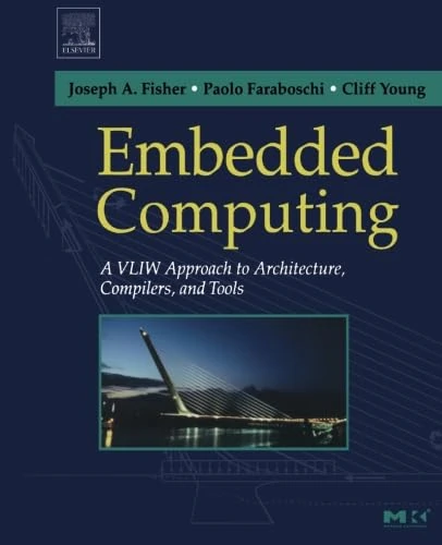 Embedded Computing: A VLIW Approach to Architecture, Compilers and Tools