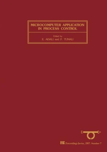 Microcomputer Application in Process Control: Selected Papers from the IFAC Symposium, Istanbul, Turkey, 22-25 July 1986