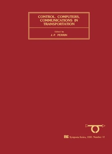 Control, Computers, Communications in Transportation: Selected Papers from the IFAC/IFIP/IFORS Symposium, Paris, France, 19-21 September 1989