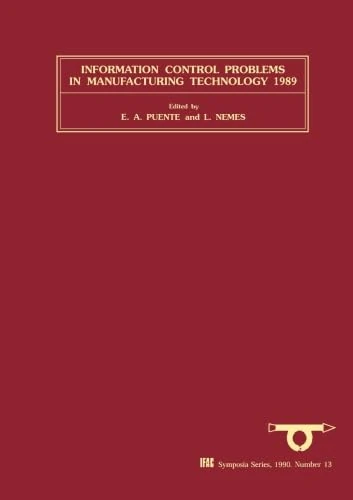Information Control Problems in Manufacturing Technology 1989: Selected papers from the 6th IFAC/IFIP/IFORS/IMACS Symposium, Madrid, Spain, 26-29 September 1989