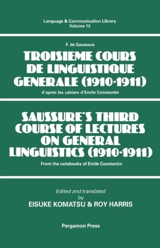 Saussure's Third Course of Lectures on General Linguistics (1910-1911): (F. de Saussure - Troisieme Cours de Linguistique Generale (1910-1911)