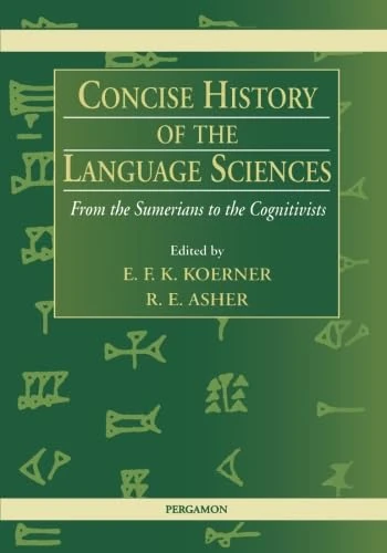 Concise History of the Language Sciences: From the Sumerians to the Cognitivists