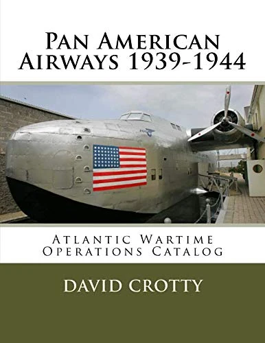 Pan American Airways 1939-1944: Atlantic Wartime Operations Catalog