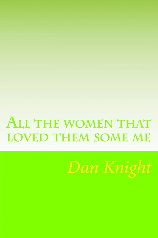 All the women that loved them some me: Live Long and Love Laugh while you Prosper: Volume 1 (Talk and Live Love Laughs and Loyalty Liberation)