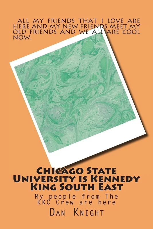 Chicago State University is Kennedy King South East: My people from The KKC Crew are here: Volume 1 (Keep yourself educated situated not frustrated never hated)