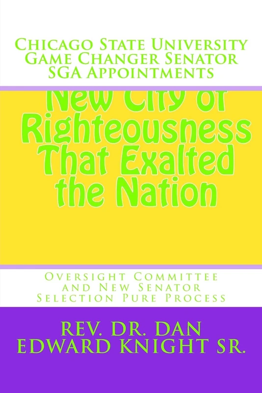 Chicago State University Game Changer Senator SGA Appointments: Oversight Committee and New Senator Selection Pure Process: Volume 1 (What is next at the Greatest University in the World) - Image 1