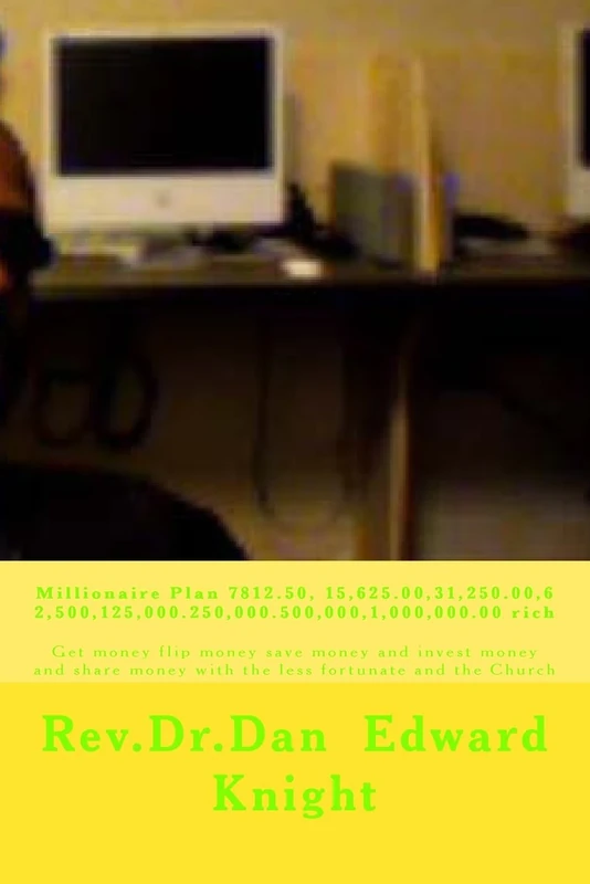 Millionaire Plan 7812.50, 15,625.00,31,250.00,62,500,125,000.250,000.500,000,1,000,000.00 rich: Get money flip money: Volume 1 (Money Flips well)