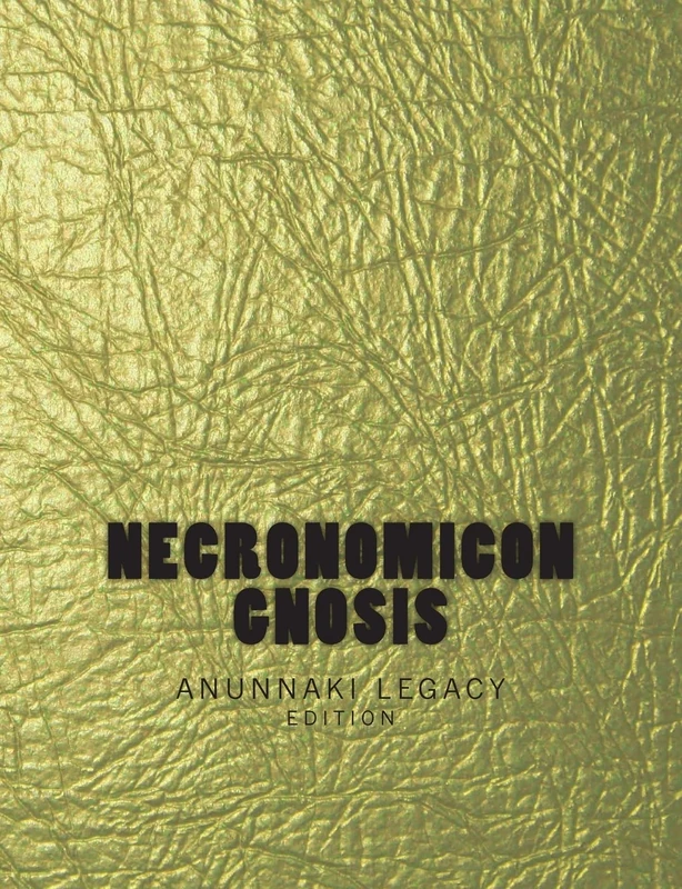 Necronomicon Gnosis: The Anunnaki Legacy Edition (Gold Edition)