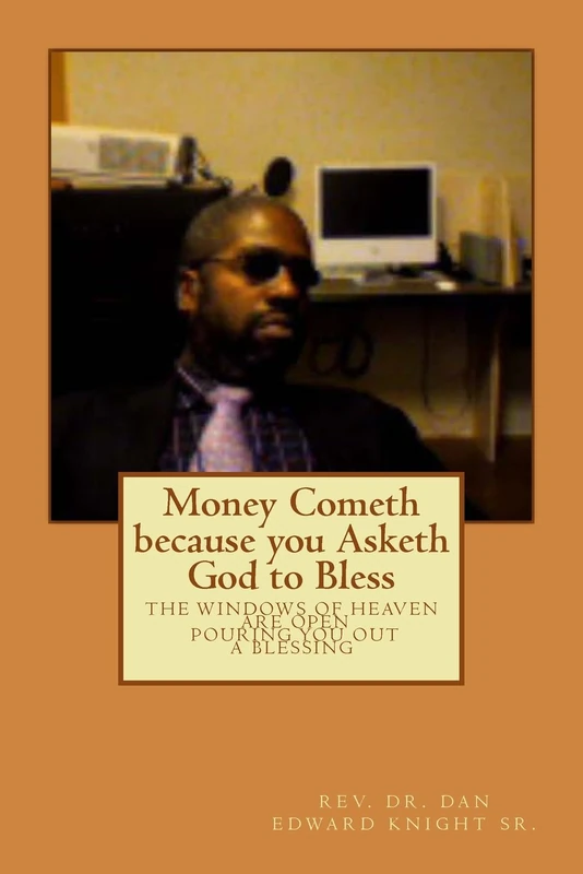 Money Cometh because you Asketh God to Bless: you have not because you ask not Right: Volume 1 (Prosperity in your life is now real today)