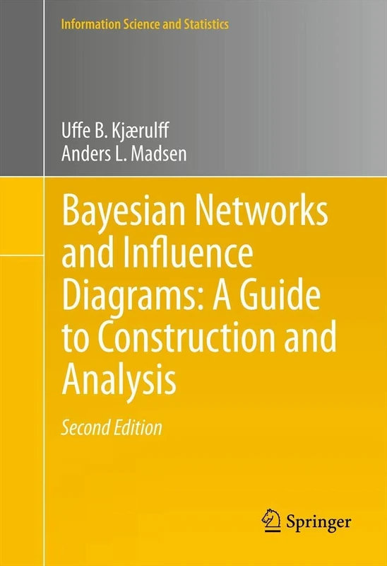Bayesian Networks and Influence Diagrams: A Guide to Construction and Analysis: 22 (Information Science and Statistics, 22)