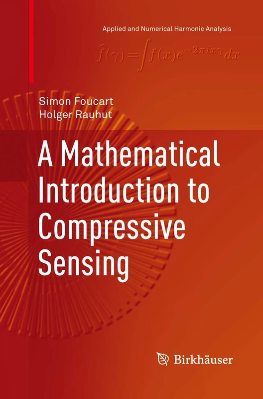 A Mathematical Introduction to Compressive Sensing (Applied and Numerical Harmonic Analysis)