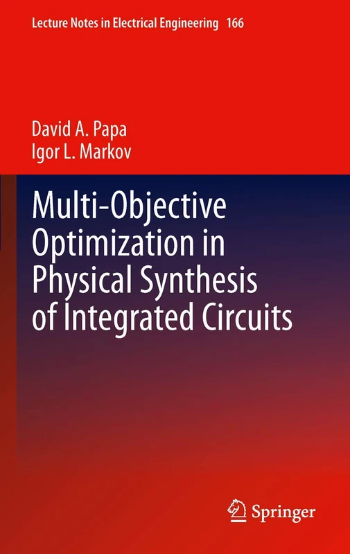 Multi-Objective Optimization in Physical Synthesis of Integrated Circuits: 166 (Lecture Notes in Electrical Engineering, 166)