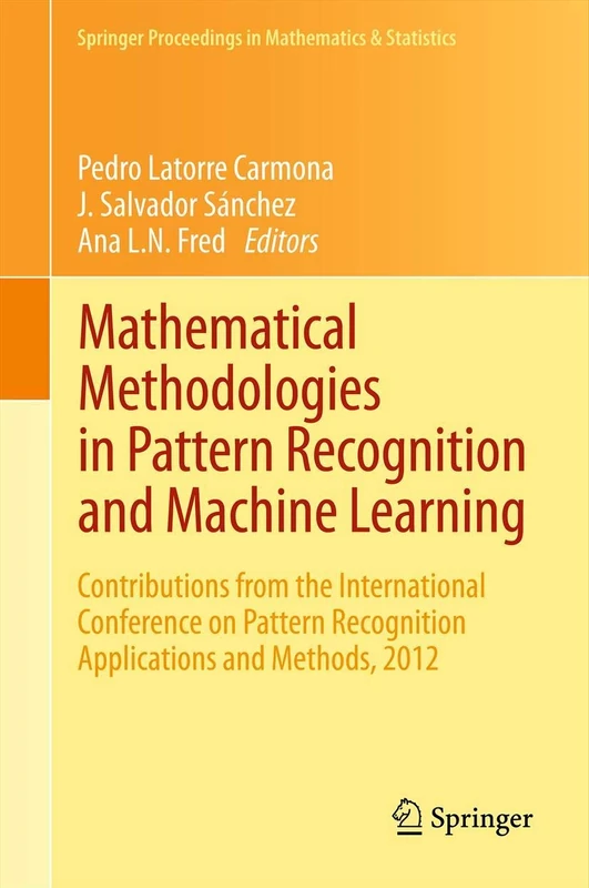 Mathematical Methodologies in Pattern Recognition and Machine Learning: Contributions from the International Conference on Pattern Recognition ... Proceedings in Mathematics & Statistics, 30)