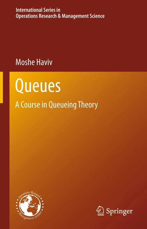 Queues: A Course in Queueing Theory: 191 (International Series in Operations Research & Management Science, 191)